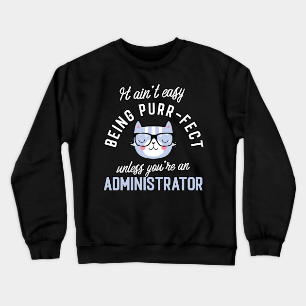 Administrator Cat Lover Gifts - It ain't easy being Purr Fect Crewneck Sweatshirt by BetterManufaktur